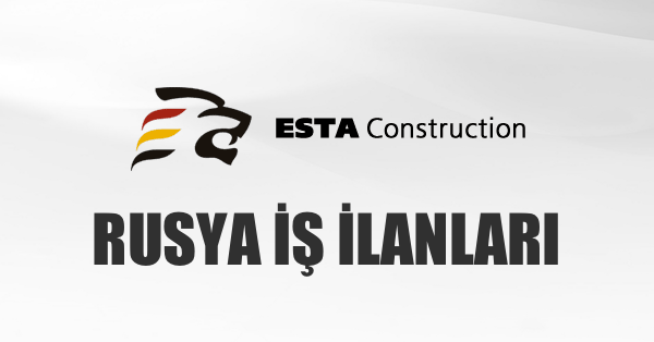 ESTA Construction Rusya İş İlanları