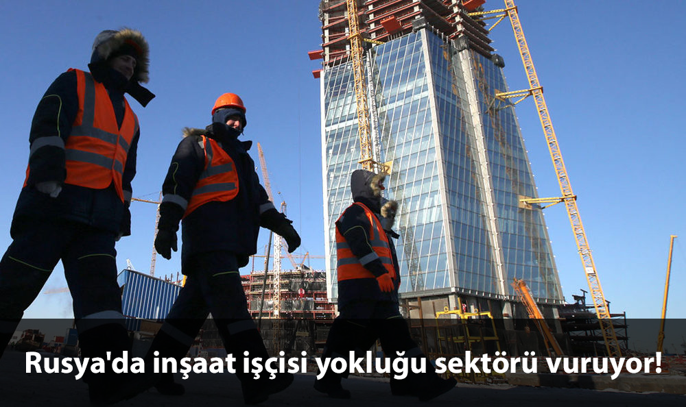 rusya inşaat işçisi sıkıntısı