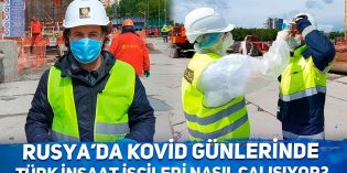 Rusya’da Türk inşaat işçileri nasıl çalışıyor?